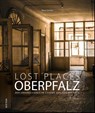 Lost Places Oberpfalz - Nina Schütz - 9783963033100