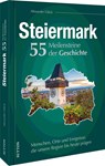 Die Steiermark. 55 Meilensteine der Geschichte - Alexander Glück - 9783963033308