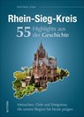 Rhein-Sieg-Kreis. 55 Highlights aus der Geschichte - Karl-Heinz Zuber - 9783963033346