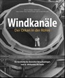 Windkanäle. Der Orkan in der Röhre - Hans-Dieter Tack ; Bernd-Rüdiger Ahlbrecht ; Ulrich Unger ; Jessika Wichner - 9783963033407