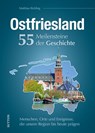 Ostfriesland. 55 Meilensteine der Geschichte - Matthias Rickling - 9783963034138