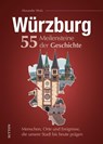 Würzburg. 55 Meilensteine der Geschichte - Alexander Wolz - 9783963035197