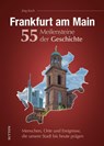 Frankfurt am Main. 55 Meilensteine der Geschichte - Jörg Koch - 9783963035203