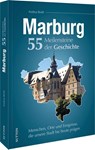 Marburg. 55 Meilensteine der Geschichte - Andrea Reidt - 9783963035791