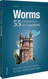 Worms. 55 Meilensteine der Geschichte - Jörg Koch - 9783963036163