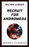 Recruit for Andromeda (Serapis Classics) - Milton Lesser - 9783963134395