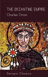 The Byzantine Empire (Serapis Classics) - Charles Oman - 9783963135118