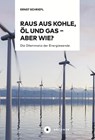 Raus aus Kohle, Öl und Gas - aber wie? - Ernst Schriefl - 9783963174278