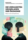 Die verkannten Grundlagen der Ökonomie - Riane Eisler ; Ernst Ulrich von Weizsäcker - 9783963177484