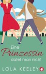 Eine Prinzessin datet man nicht - Lola Keeley - 9783963248177