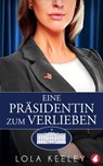 Eine Präsidentin zum Verlieben - Lola Keeley - 9783963248757