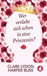 Wer verliebt sich schon in eine Prinzessin? - Clare Lydon ; Harper Bliss - 9783963249686