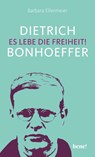 Dietrich Bonhoeffer - Es lebe die Freiheit! - Barbara Ellermeier - 9783963401190