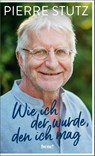 Wie ich der wurde, den ich mag - Pierre Stutz - 9783963402456