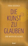 Die Kunst, zu glauben - Frank Berzbach - 9783963402470