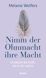 Nimm der Ohnmacht ihre Macht - Melanie Wolfers - 9783963402524