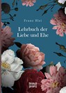 Lehrbuch der Liebe und Ehe - Franz Blei - 9783963452833