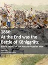 1866 - At the End was the Battle of Koniggratz - Gabor Orban - 9783963600746