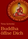 Buddha öffne dich - Timo Schmitz - 9783963619571