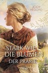 Stark wie die Blumen der Prärie - Jody Hedlund - 9783963623523