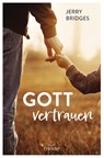Gott vertrauen - Jerry Bridges - 9783963623967