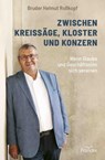 Zwischen Kreissäge, Kloster und Konzern - Bruder Helmut Roßkopf ; Christian Heinritz - 9783963627446