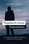 Tagebuch eines Depressiven - Roland Zingerle - 9783963761652