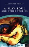 A Slav Soul and Other Stories - Alexander Kuprin - 9783963767425