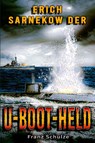 Erich Sarnekow der U-Boot-Held - Franz Schulze - 9783964032591