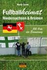 Fußballheimat Niedersachsen & Bremen - Hardy Grüne - 9783964230157