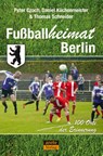 Fußballheimat Berlin - Peter Czoch ; Daniel Küchenmeister ; Thomas Schneider - 9783964231154
