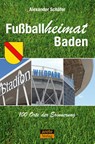 Fußballheimat Baden - Alexander Schäfer - 9783964231437