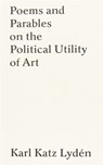 Poems and Parables on the Political Utility of Art - KATZ LYDEN,  Karl - 9783964360526