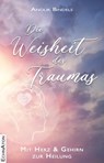 Die Weisheit des Traumas - Anouk Bindels - 9783964420459