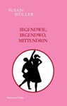 Irgendwie, irgendwo, mittendrin - Susan Müller - 9783964480545