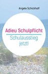 Adieu Schulpflicht - Angela Schickhoff - 9783964480552