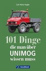 101 Dinge, die man über UNIMOG wissen muss - Carl-Heinz Vogler - 9783964530066
