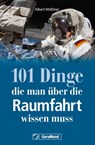 101 Dinge, die man über die Raumfahrt wissen muss - Albert Mößmer - 9783964530097