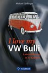 I love my VW-Bulli – Liebeserklärung an eine Legende - Michael Dörflinger - 9783964530301
