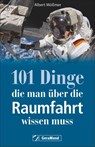 101 Dinge, die man über die Raumfahrt wissen muss - Albert Mößmer - 9783964530554