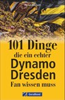 101 Dinge, die ein echter Dynamo Dresden-Fan wissen muss - Jochen Leimert - 9783964530608