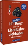 101 weitere Dinge, die ein Eisenbahn-Liebhaber wissen muss - Stefan Friesenegger - 9783964532848