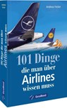 101 Dinge, die man über Airlines wissen muss - Andreas Fecker - 9783964535771