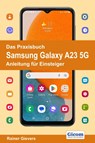 Das Praxisbuch Samsung Galaxy A23 5G - Anleitung für Einsteiger - Rainer Gievers - 9783964692245
