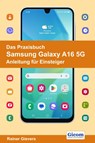 Das Praxisbuch Samsung Galaxy A16 5G - Anleitung für Einsteiger - Rainer Gievers - 9783964692764