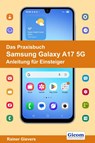 Das Praxisbuch Samsung Galaxy A17 5G - Anleitung für Einsteiger - Rainer Gievers - 9783964693006