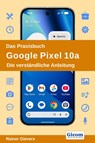 Das Praxisbuch Google Pixel 10a - Die verständliche Anleitung - Rainer Gievers - 9783964693181