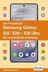 Das Praxisbuch Samsung Galaxy S26 / S26+ / S26 Ultra - Die verständliche Anleitung - Rainer Gievers - 9783964693198
