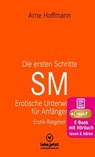 Die ersten Schritte SM - Erotische Unterwerfung für Anfänger | Erotischer Hörbuch Ratgeber - Arne Hoffmann - 9783964770042