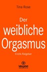 Der weibliche Orgasmus | Erotischer Ratgeber - Tina Rose - 9783964770998